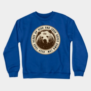 Bear - Keep Your Heads Up High - Saying Crewneck Sweatshirt